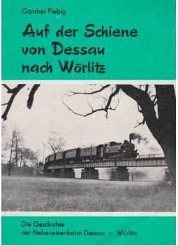 Günther Fiebig - Auf der Schiene von Dessau nach Wörlitz Günther Fiebig - Auf der Schiene von Dessau nach Wörlitz, Dessau 1982 antikvár könyv
