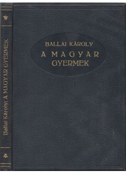 Ballai Károly - A magyar gyermek Ballai Károly - A magyar gyermek, Budapest 1932 antikvár könyv
