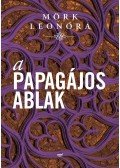 Mörk Leonóra - A papagájos ablak