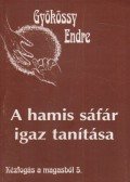 Gyökössy Endre - A hamis sáfár igaz tanítása