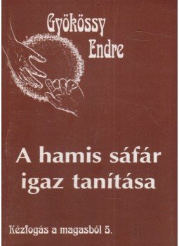 Gyökössy Endre - A hamis sáfár igaz tanítása Gyökössy Endre - A hamis sáfár igaz tanítása, 1999 antikvár könyv