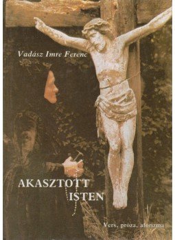 Vadász Imre Ferenc - Akasztott Isten, Szombathely 1991 antikvár könyv