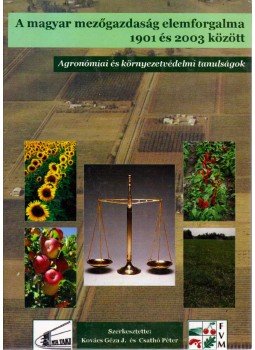 Kovács Géza J., Csathó Péter - A magyar mezőgazdaság elemforgalma 1901 és 2003 között, Budapest 2005 antikvár könyv