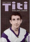 Lakat T. Károly - Titi - Görög János, a varázsló
