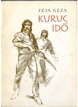 Féja Géza - Kuruc idő Féja Géza - Kuruc idő, Budapest 1967 antikvár könyv