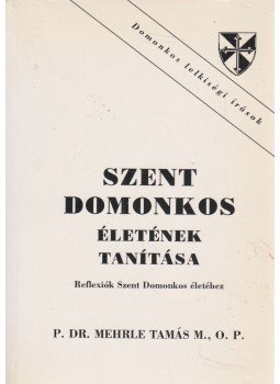 Mehrle Tamás - Szent Domonkos életének tanítása, Budapest 1996 antikvár könyv