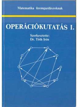 Tóth Irén dr. - Operációkutatás I. Tóth Irén dr. - Operációkutatás I., Budapest 1997 antikvár könyv