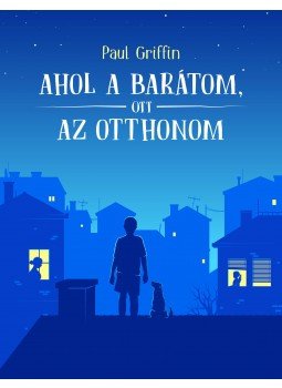 Paul Griffin - Ahol a barátom, ott az otthonom Paul Griffin - Ahol a barátom, ott az otthonom, Budapest 2017 antikvár könyv