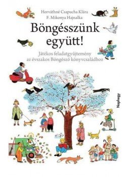 Horváthné Csapucha Klára , F.Mikonya Hajnalka - Böngésszünk együtt! Horváthné Csapucha Klára , F.Mikonya Hajnalka - Böngésszünk együtt!, null 2017 antikvár könyv