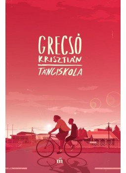Grecsó Krisztián - Tánciskola Grecsó Krisztián - Tánciskola, Budapest 2017 antikvár könyv