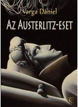 Varga Dániel - Az Austerlitz-eset Varga Dániel - Az Austerlitz-eset, Budapest 2017 antikvár könyv