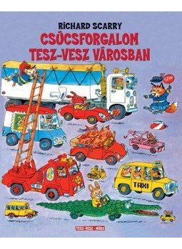 Richard Scarry - Csúcsforgalom Tesz-vesz városban Richard Scarry - Csúcsforgalom Tesz-vesz városban, Budapest 2017 antikvár könyv