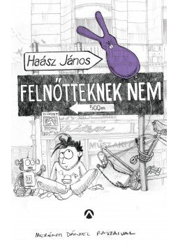 Haász János - Felnőtteknek nem Haász János - Felnőtteknek nem, 2017 antikvár könyv