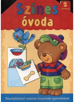 Bárcziné Sowa Halina ,  fordító - SZÍNES ÓVODA 2 ÉVESEKNEK - KÉSZSÉGFEJLESZTő MATRICÁS KÖNYVECSKE GYERMEKEKNE, null 2009 antikvár könyv
