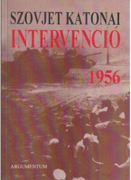 Györkei Jenő, Horváth Miklós - Szovjet katonai intervenció 1956 Györkei Jenő, Horváth Miklós - Szovjet katonai intervenció 1956, Budapest 1996 antikvár könyv
