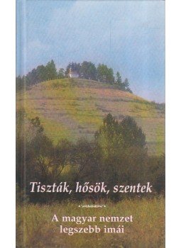 Kindelmann Győző - Tiszták, hősök, szentek, Budapest 2005 antikvár könyv