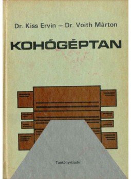 Dr. Kiss Ervin, Dr. Voith Márton - Kohógéptan Dr. Kiss Ervin, Dr. Voith Márton - Kohógéptan, Budapest 1977 antikvár könyv