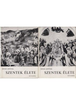 Ijjas Antal - Szentek élete I-II. Ijjas Antal - Szentek élete I-II., Budapest 1976 antikvár könyv