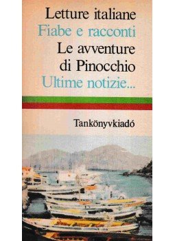 Italo Calvino, Alberto Moravia, Carlo Collodi, Carlo Levi, Curzio Malaparte, Buzatti, Dino, Pavese, Cesare, Francesco Jovine - Letture italiane / Fiabe e racconti / Le aventure di Picocchio / Ultime notizie, Budapest 1984 antikvár könyv