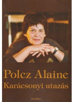 Polcz Alaine - Karácsonyi utazás Polcz Alaine - Karácsonyi utazás, Pécs 2002 antikvár könyv