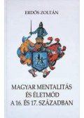Erdős Zoltán - Magyar mentalitás és életmód a 16 és 17. században