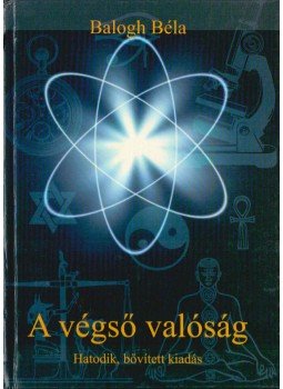 Balogh Béla - A végső valóság Balogh Béla - A végső valóság, Budapest 0 antikvár könyv
