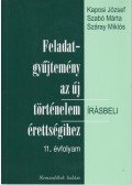 Száray Miklós,Szabó Márta,Kaposi József - Feladatgyűjtemény az új történelem írásbeli érettségihez 11. évfolyam