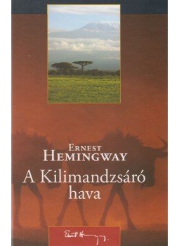 Hemingway, Ernest - A Kilimandzsáró hava Hemingway, Ernest - A Kilimandzsáró hava, Szeged 2007 antikvár könyv