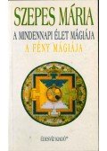 Szepes Mária - A mindennapi élet mágiája / A fény mágiája