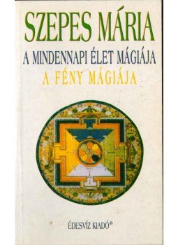 Szepes Mária - A mindennapi élet mágiája / A fény mágiája Szepes Mária - A mindennapi élet mágiája / A fény mágiája, Budapest 2003 antikvár könyv