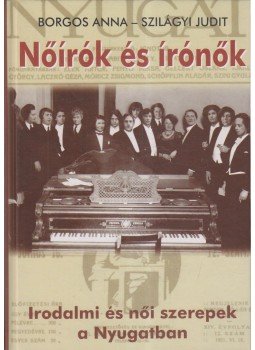 Borgos Anna, Szilágyi Judit - Nőírók és írónők Borgos Anna, Szilágyi Judit - Nőírók és írónők, Budapest 2011 antikvár könyv