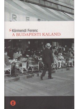 Körmendi Ferenc - A budapesti kaland Körmendi Ferenc - A budapesti kaland, Budapest 2006 antikvár könyv