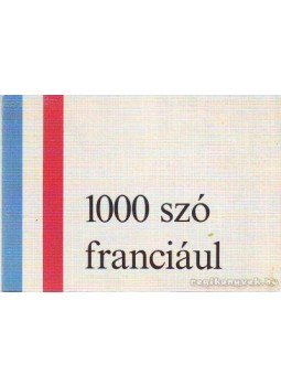 Padányi Lajosné, Barczán Endre - 1000 szó franciául Padányi Lajosné, Barczán Endre - 1000 szó franciául, Budapest 1971 antikvár könyv