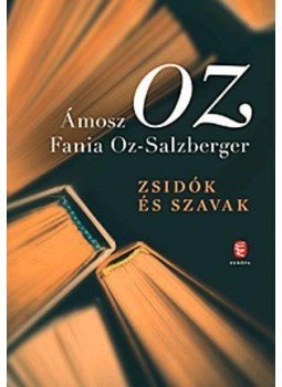 Ámosz Oz, Fania Oz-Salzberger - Zsidók és szavak Ámosz Oz, Fania Oz-Salzberger - Zsidók és szavak, null 2017 antikvár könyv