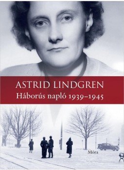 Astrid Lindgren - Háborús napló 1939-1945 Astrid Lindgren - Háborús napló 1939-1945, Budapest 2017 antikvár könyv