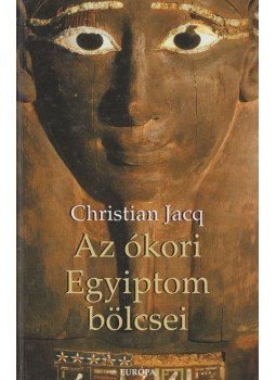 Christian Jacq - Az ókori Egyiptom bölcsei, Budapest 2009 antikvár könyv