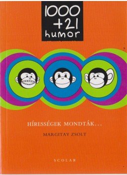 Margitay Zsolt - 1000+21 humor - Hírességek mondták... Margitay Zsolt - 1000+21 humor - Hírességek mondták..., Budapest 2011 antikvár könyv