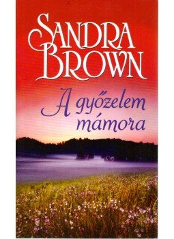 Sandra Brown - A győzelem mámora Sandra Brown - A győzelem mámora, Budapest 2016 antikvár könyv