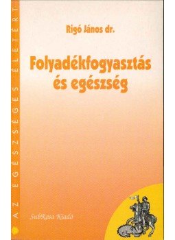 Rigó János dr. - Folyadékfogyasztás és egészség (dedikált) Rigó János dr. - Folyadékfogyasztás és egészség (dedikált), 1997 antikvár könyv