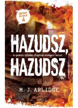 M.J. Arlidge - Hazudsz, hazudsz - Helen Grace 4 M.J. Arlidge - Hazudsz, hazudsz - Helen Grace 4, 2017 antikvár könyv