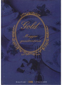 Dr. Csizmadia András - Gold - Magyar Gasztronómia Dr. Csizmadia András - Gold - Magyar Gasztronómia, Budapest 0 antikvár könyv