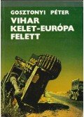 Gosztonyi Péter - Vihar Kelet-Európa felett (dedikált)