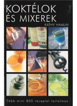 Kathy Hamlin - Koktélok és mixerek Kathy Hamlin - Koktélok és mixerek, 2006 antikvár könyv