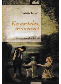 Vörös István - Keresztelés özönvízzel Vörös István - Keresztelés özönvízzel, Budapest 2011 antikvár könyv