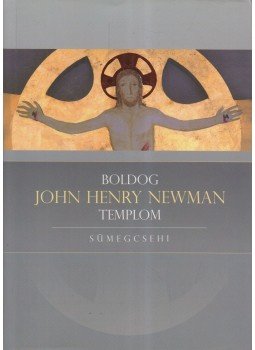 Barsi Balázs - Boldog John Henry Newman templom Barsi Balázs - Boldog John Henry Newman templom, Budapest 2002 antikvár könyv