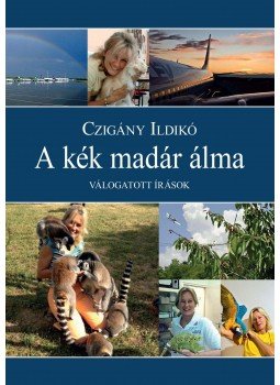Czigány Ildikó - A kék madár álma. Válogatott írások, null 2017 antikvár könyv