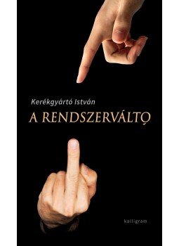 Kerékgyártó István - A rendszerváltó Kerékgyártó István - A rendszerváltó, null 2017 antikvár könyv