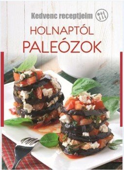 - Holnaptól paleózok - Kedvenc receptjeim - Holnaptól paleózok - Kedvenc receptjeim, null 2017 antikvár könyv