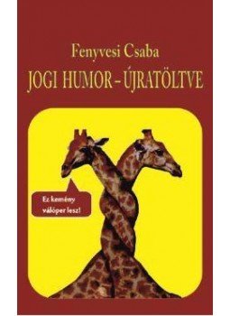 Fenyvesi Csaba - Fenyvesi Csaba: Jogi humor - újratöltve Fenyvesi Csaba - Fenyvesi Csaba: Jogi humor - újratöltve, null 2017 antikvár könyv