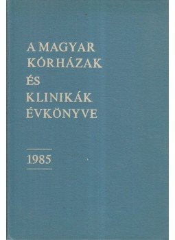Sandner Zoltán - A magyar kórházak és klinikák évkönyve 1985, Budapest 1985 antikvár könyv